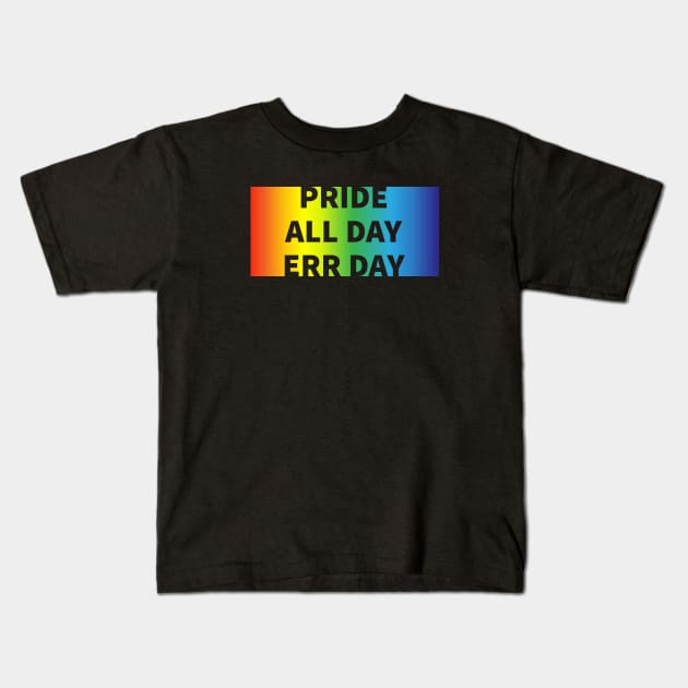 Pride All Day Err Day Kids T-Shirt by Nuft